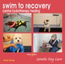 Swim to Recovery: Canine Hydrotherapy Healing - Book
