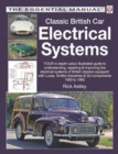 Classic British Car Electrical Systems : Your Guide to Understanding, Repairing and Improving the Electrical Components and Systems That Were Typical of British Cars from 1950 to 1980 - Book