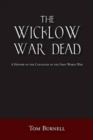 The Wicklow War Dead : A History of the Casualties of the First World War - Book