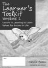 The Learner's Toolkit Student Workbook 2 : Lessons in Learning to Learn, Values for Success in Life - Book