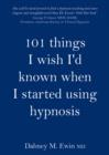 101 Things I Wish I'd Known When I Started Using Hypnosis - Book