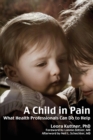 A Child in Pain : What Health Professionals Can Do to Help - Book