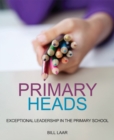 Primary Heads : Exceptional Leadership in the Primary School - Book