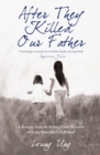After They Killed Our Father : A Refugee from the Killing Fields Reunites with the Sister She Left Behind - Book