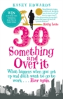 30-Something and Over It : What Happens When You Wake Up and Don't Want to Go to Work . . . Ever Again - Book