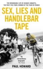 Sex, Lies and Handlebar Tape : The Remarkable Life of Jacques Anquetil, the First Five-Times Winner of the Tour de France - eBook