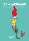 Be a Mermaid : & be independent, be powerful, be free - eBook
