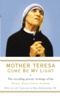 Mother Teresa: Come Be My Light : The revealing private writings of the Nobel Peace Prize winner - Book