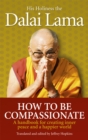 How To Be Compassionate : A Handbook for Creating Inner Peace and a Happier World - Book