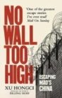 No Wall Too High : One Man’s Extraordinary Escape from Mao’s Infamous Labour Camps - Book