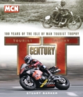 TT Century : One Hundred Years of the Tourist Trophy - Book