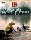 Wild China : The Hidden Wonders of the World's Most Enigmatic Land - Book