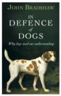 In Defence of Dogs : Why Dogs Need Our Understanding - eBook