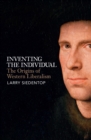 Inventing the Individual : The Origins of Western Liberalism - eBook