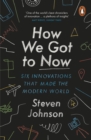 How We Got to Now : Six Innovations that Made the Modern World - eBook