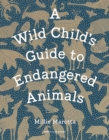 A Wild Child's Guide to Endangered Animals - Book