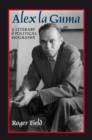 Alex la Guma : A Literary and Political Biography - eBook