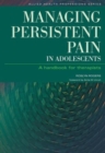 Managing Persistent Pain in Adolescents : A Handbook for Therapists - Book