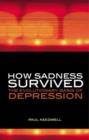 How Sadness Survived : The Evolutionary Basis of Depression - Book