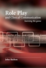 Role Play and Clinical Communication : Learning the Game - Book