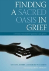 Finding a Sacred Oasis in Grief : A Resource Manual for Pastoral Care Givers - Book