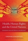 Health, Human Rights and the United Nations : Inconsistent Aims and Inherent Contradictions? - Book