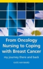 From Oncology Nursing to Coping with Breast Cancer : My Journey There and Back - Book