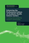Enhancing the Professional Culture of Academic Health Science Centers : Creating and Sustaining Research Communities - Book