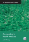 Co-Creating in Health Practice : The Integrated Practitioner - Book