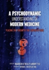 A Psychodynamic Understanding of Modern Medicine: Placing the Person at the Center of Care : placing the person at the center of care - eBook