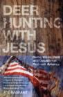 Deer Hunting With Jesus : Guns, Votes, Debt And Delusion In Redneck America - Book