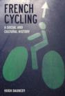 French Cycling : A Social and Cultural History - Book