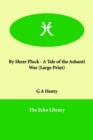By Sheer Pluck - A Tale of the Ashanti War - Book