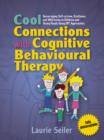 Cool Connections with Cognitive Behavioural Therapy : Encouraging Self-esteem, Resilience and Well-being in Children and Young People Using CBT Approaches - eBook