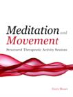 Meditation and Movement : Structured Therapeutic Activity Sessions - eBook