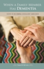 When a Family Member Has Dementia : Steps to Becoming a Resilient Caregiver - Book