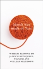March Was Made of Yarn : Writers respond to Japan's Earthquake, Tsunami and Nuclear Meltdown - Book
