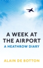 A Week at the Airport : A Heathrow Diary - Book