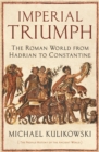 Imperial Triumph : The Roman World from Hadrian to Constantine (AD 138-363) - Book