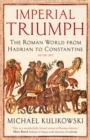 Imperial Triumph : The Roman World from Hadrian to Constantine (AD 138–363) - Book