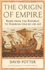 The Origin of Empire : Rome from the Republic to Hadrian (264 BC - AD 138) - Book