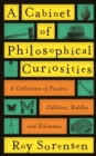 A Cabinet of Philosophical Curiosities : A Collection of Puzzles, Oddities, Riddles and Dilemmas - Book