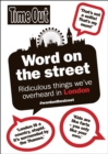 Word on the Street : Ridiculous Things We'Ve Overheard in London - Book
