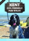 Kent Dog Friendly Pub Walks : 20 Dog Walks - Book