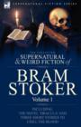 The Collected Supernatural and Weird Fiction of Bram Stoker : 1-Contains the Novel 'Dracula' and Three Short Stories to Chill the Blood - Book