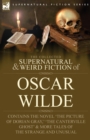 The Collected Supernatural & Weird Fiction of Oscar Wilde-Includes the Novel 'The Picture of Dorian Gray, ' 'Lord Arthur Savile's Crime, ' 'The Canterville Ghost' & More Tales of the Strange and Unusu - Book