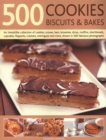 500 Cookies, Biscuits & Bakes : An irresistible collection of cookies, scones, bars, brownies, slices, muffins, shortbread, cup cakes, flapjacks, savoury crackers and more, shown in 500 fabulous photo - Book