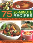 75 Twenty-Minute Tasty Recipes : How to rustle up tempting dishes in hardly any time: fabulous recipes for every occasion shown step by step in over 350 easy-to-follow photographs; everything from sou - Book