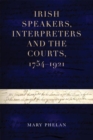 Irish speakers, interpreters and the courts, 1754-1921 - Book