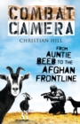 Combat Camera : From Auntie Beeb to the Afghan Frontline - Book